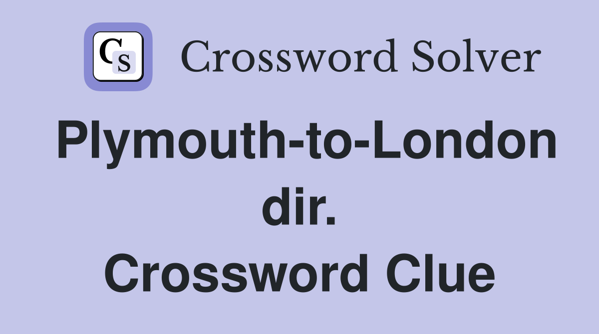 Plymouth-to-London dir. Crossword Clue