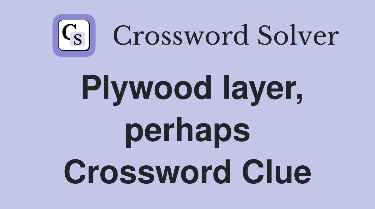Plywood layer, perhaps Crossword Clue