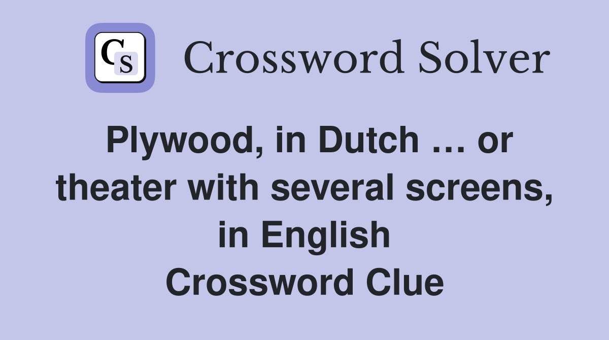 Plywood, in Dutch … or theater with several screens, in English Crossword Clue