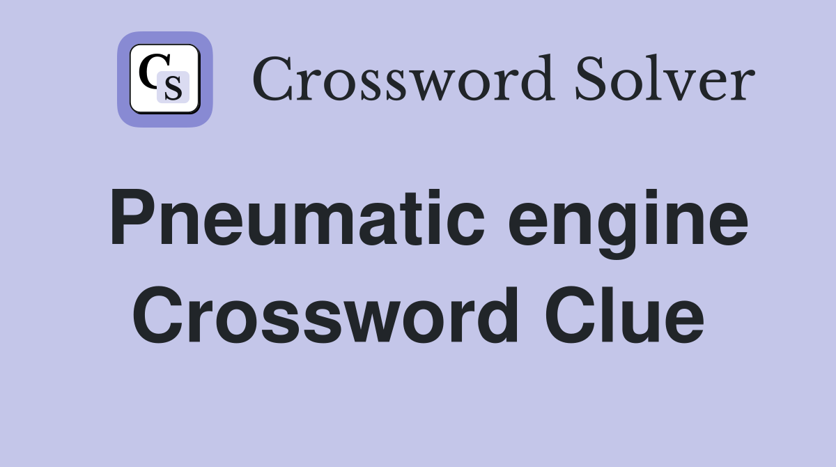 Pneumatic engine Crossword Clue