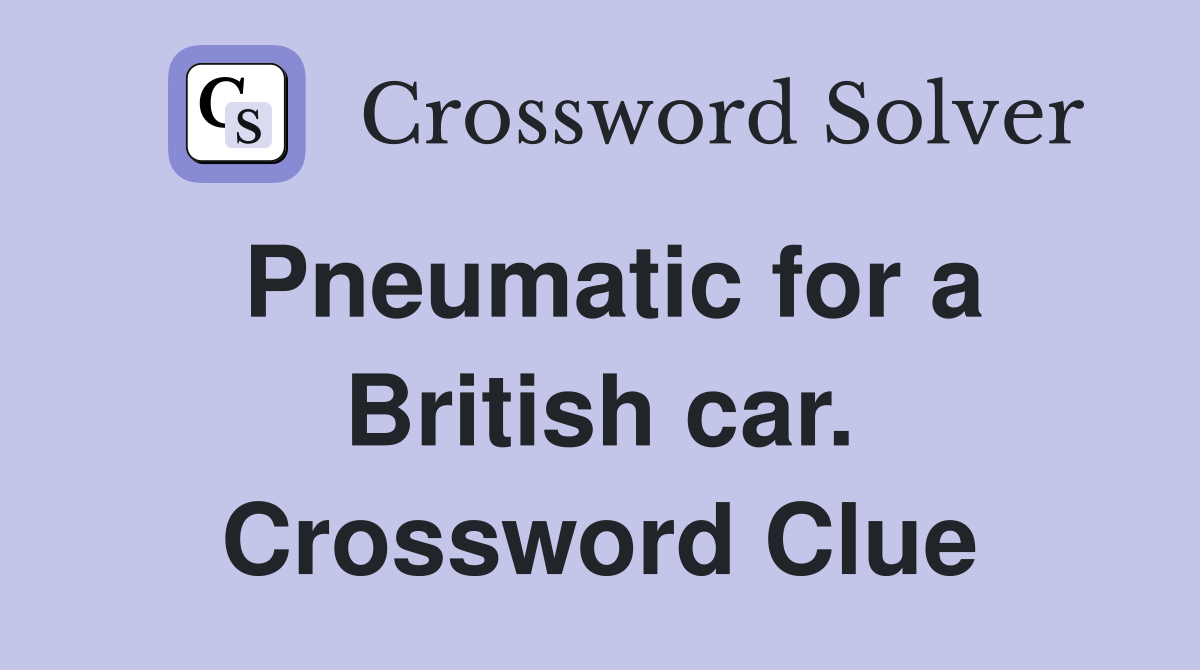 Pneumatic for a British car. Crossword Clue