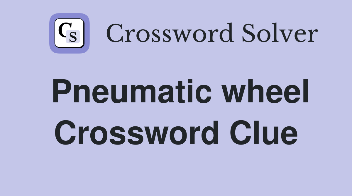 Pneumatic wheel Crossword Clue