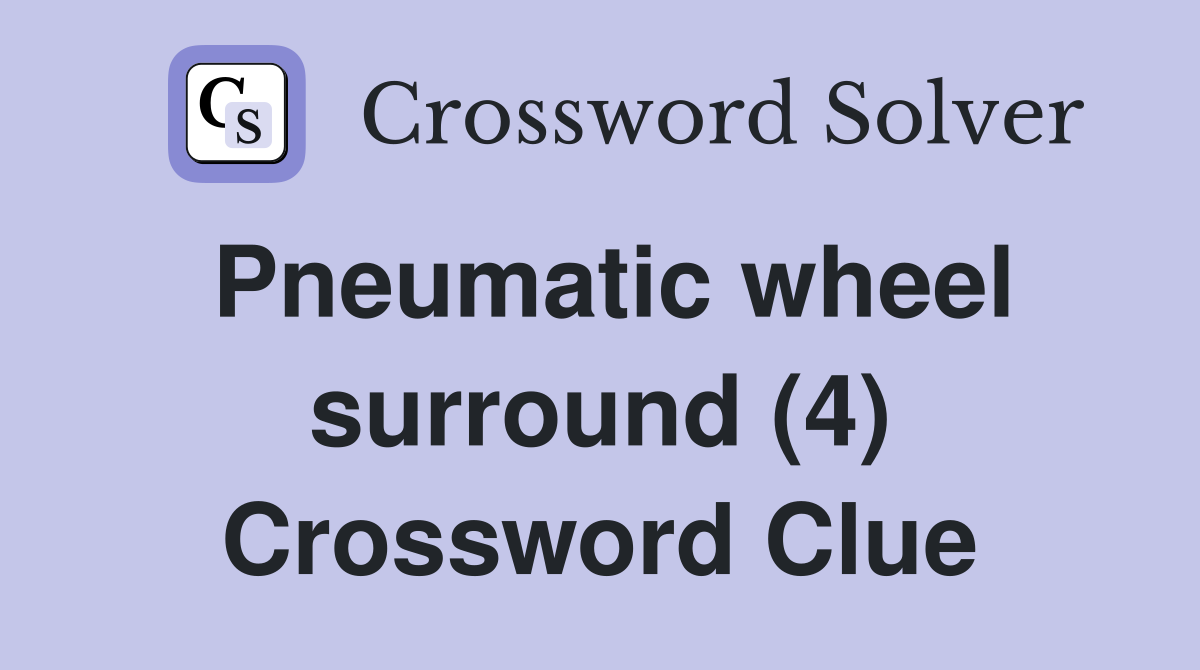 Pneumatic wheel surround (4) Crossword Clue
