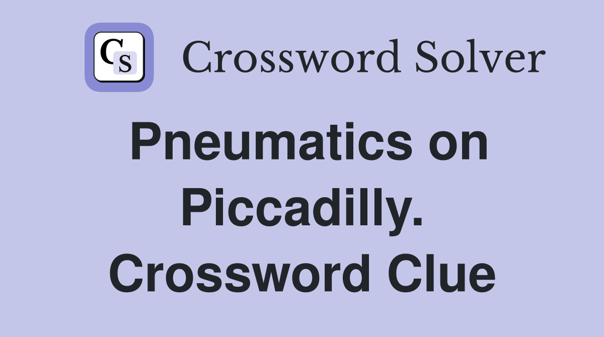 Pneumatics on Piccadilly. Crossword Clue