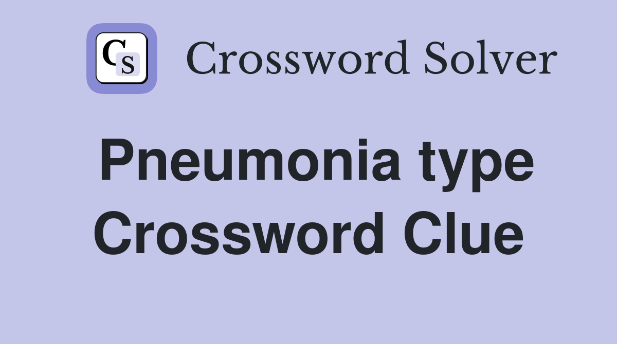 Pneumonia type Crossword Clue