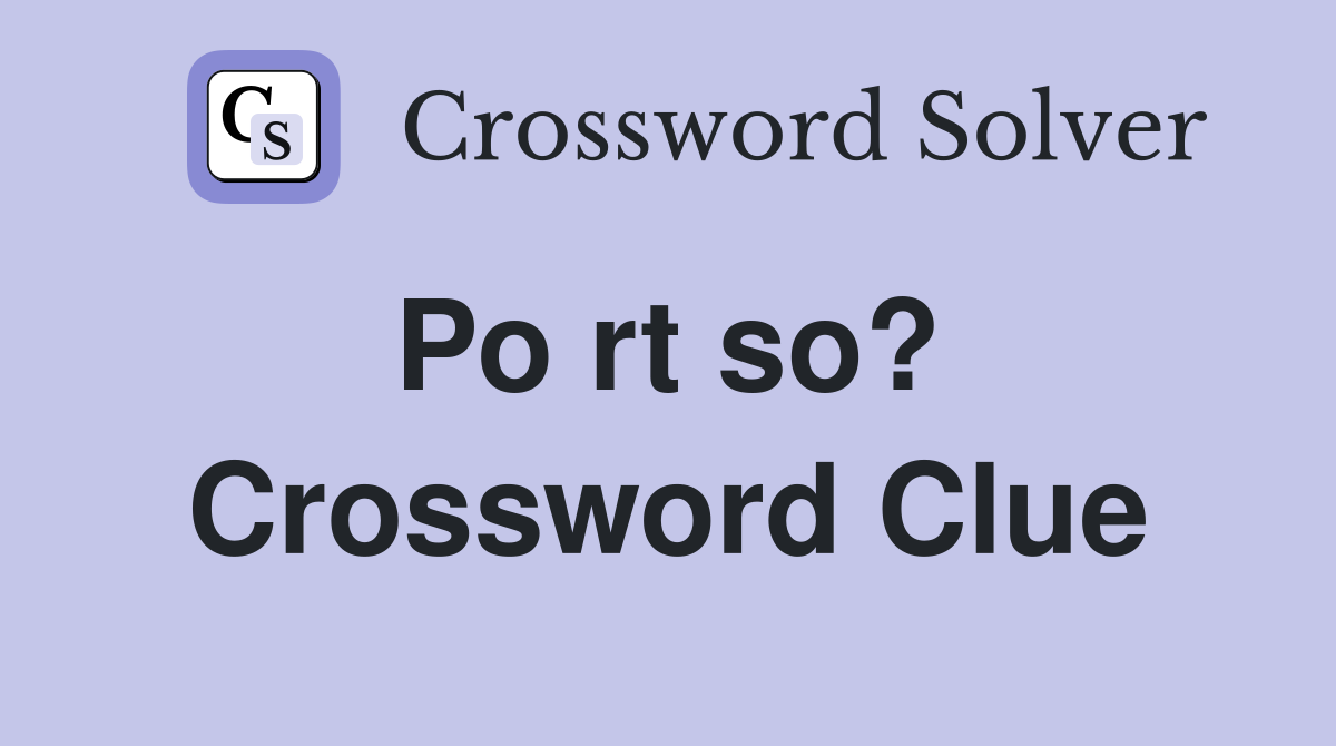 Po rt so?  Crossword Clue