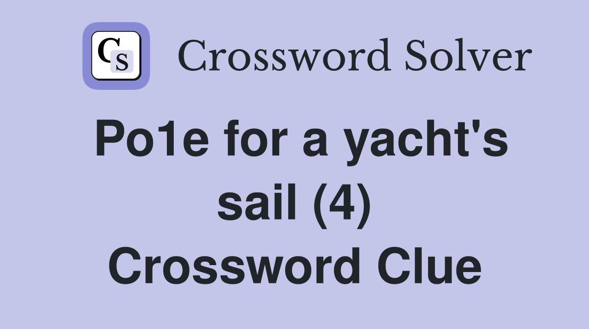 Po1e for a yacht's sail (4) Crossword Clue