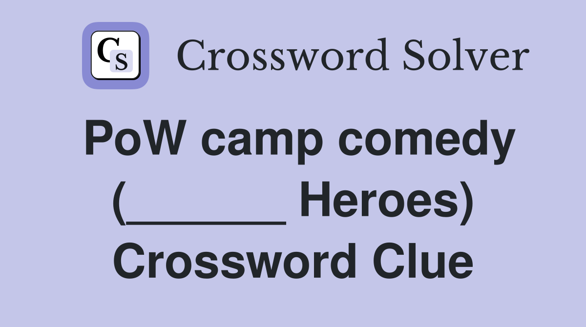 PoW camp comedy (______ Heroes) Crossword Clue