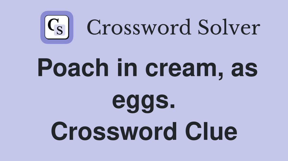 Poach in cream, as eggs. Crossword Clue