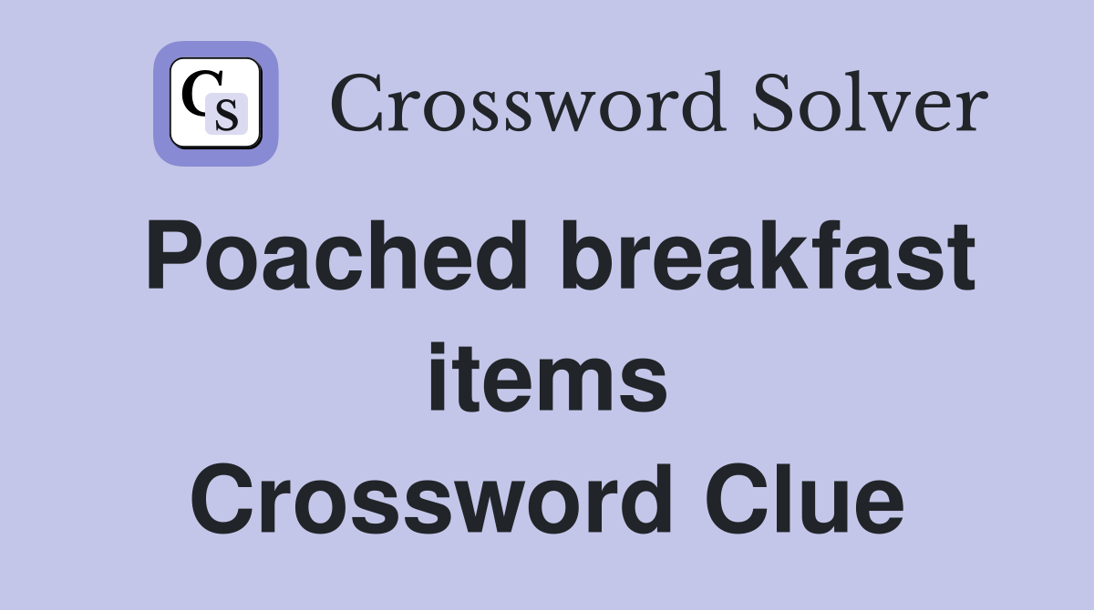 Poached breakfast items Crossword Clue