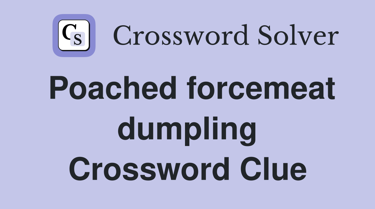 Poached forcemeat dumpling Crossword Clue