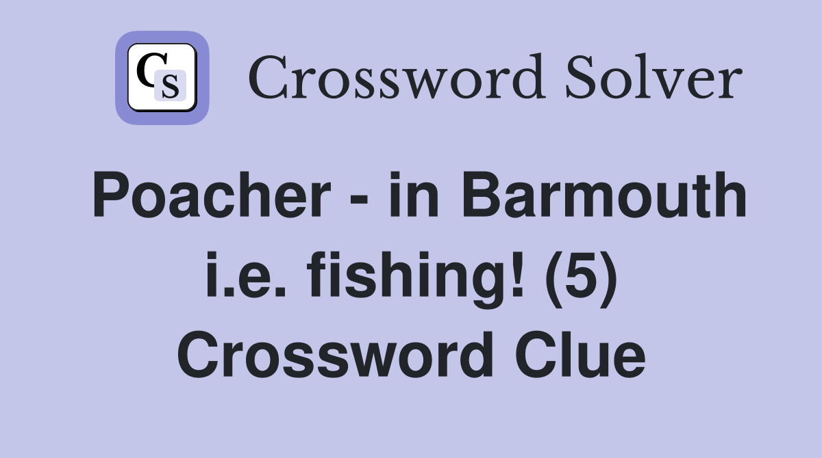 Poacher - in Barmouth i.e. fishing! (5) Crossword Clue