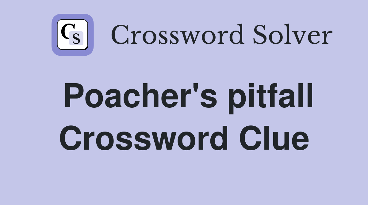 Poacher's pitfall Crossword Clue