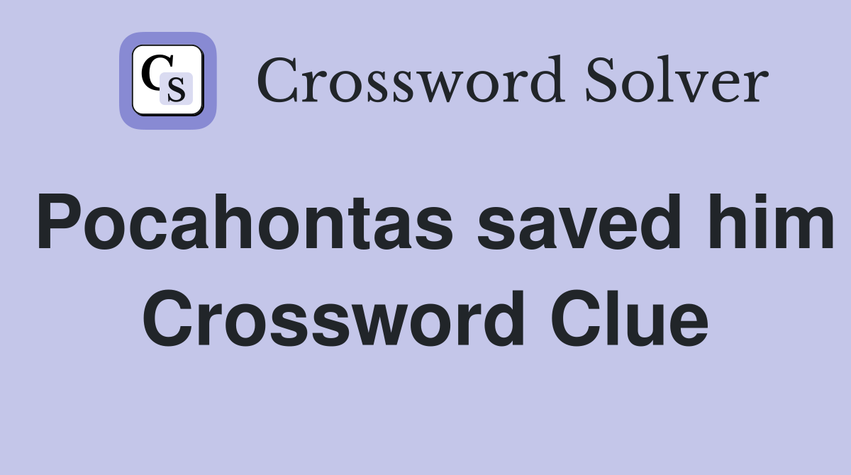 Pocahontas saved him Crossword Clue
