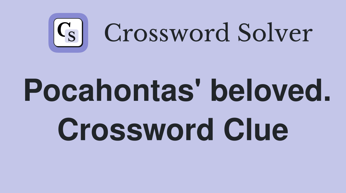 Pocahontas' beloved. Crossword Clue