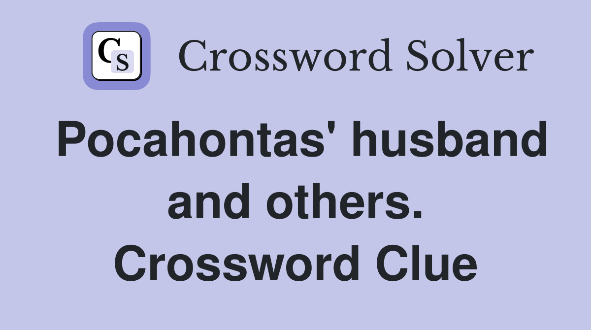 Pocahontas' husband and others. Crossword Clue