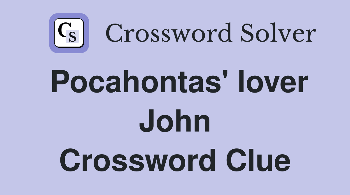 Pocahontas' lover John Crossword Clue