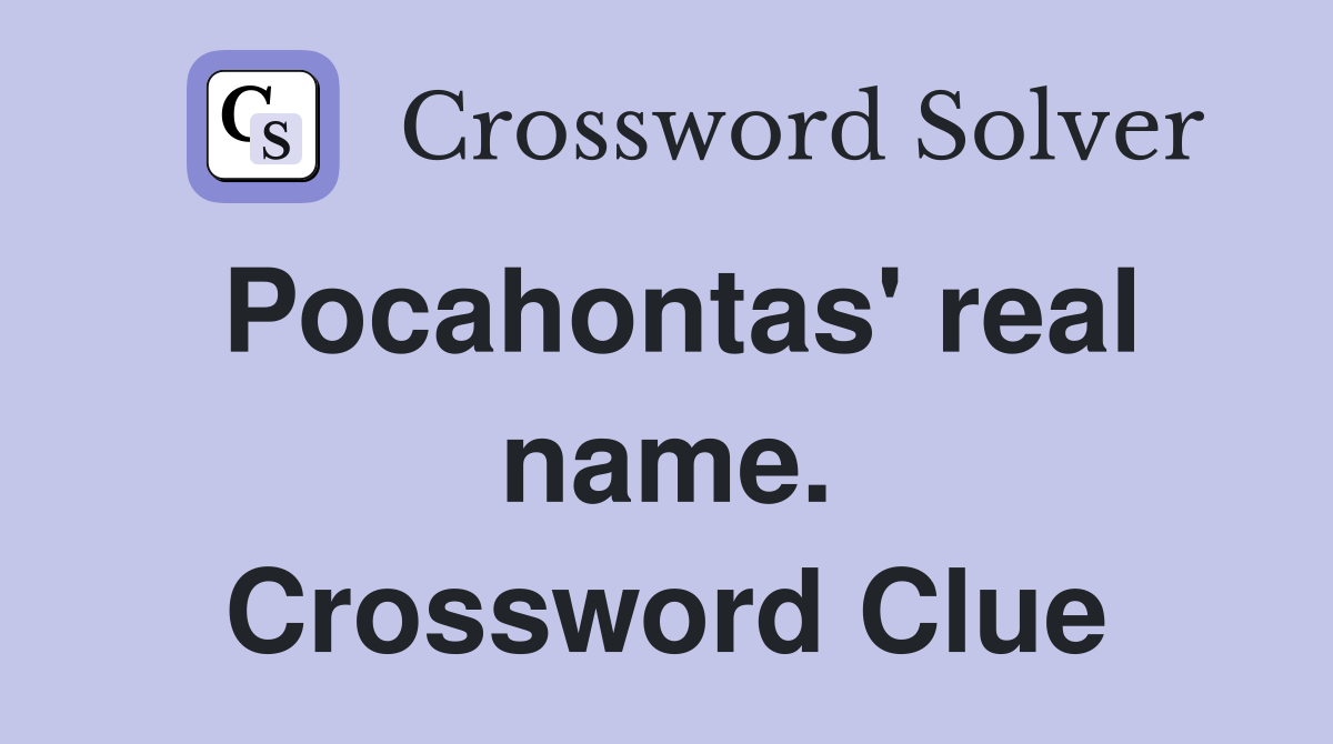 Pocahontas' real name. Crossword Clue