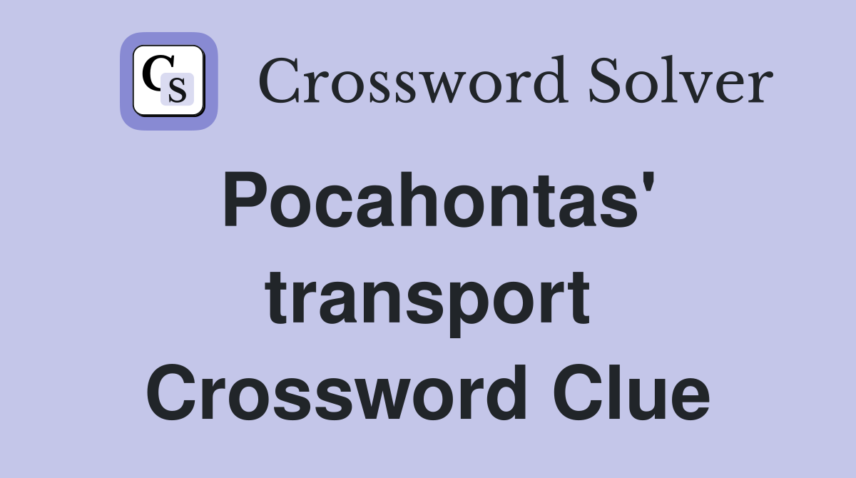 Pocahontas' transport Crossword Clue