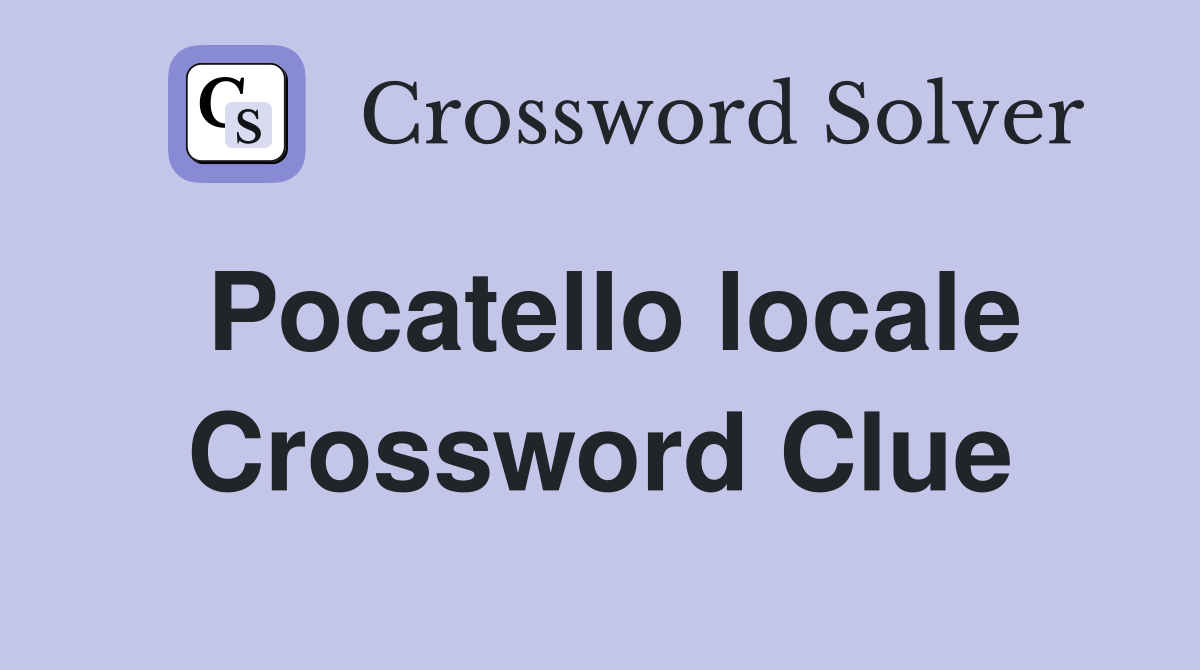 Pocatello locale Crossword Clue