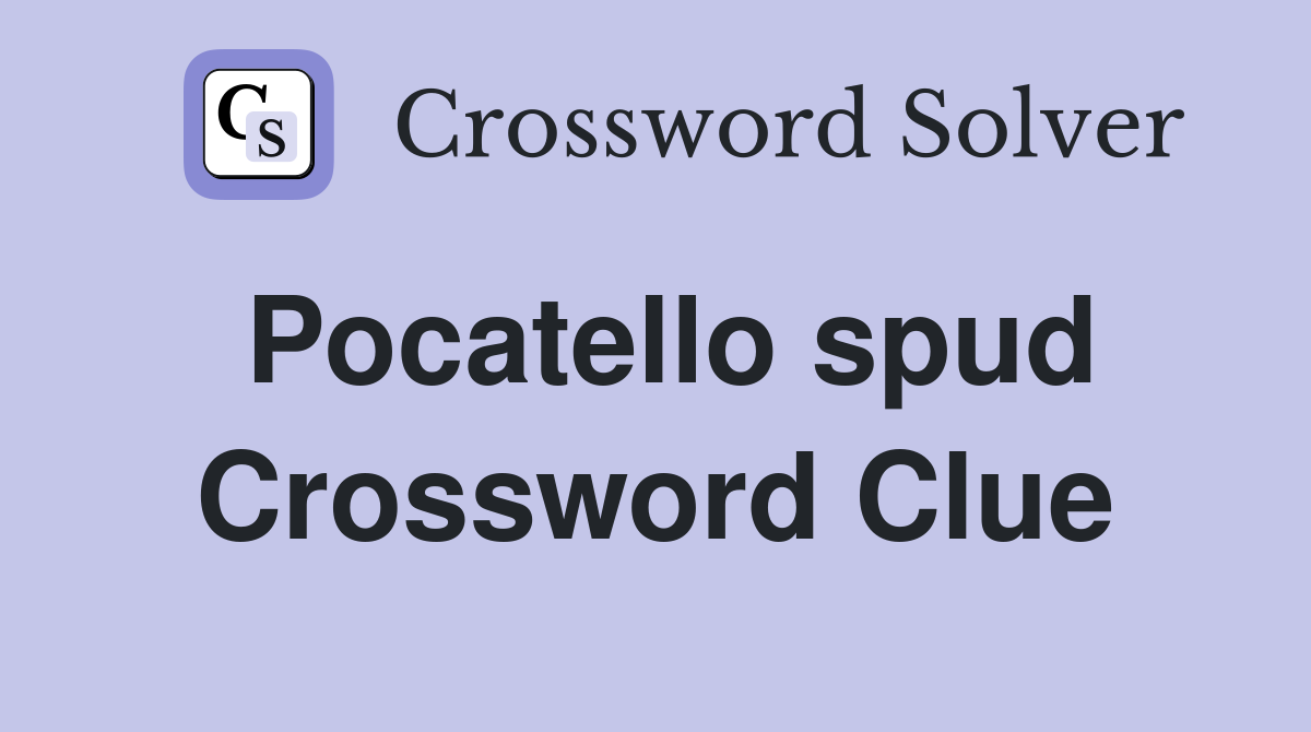 Pocatello spud Crossword Clue