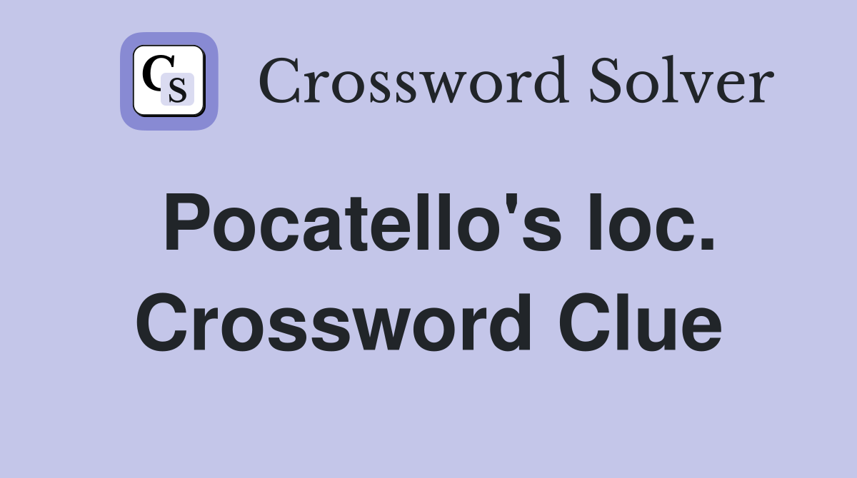 Pocatello's loc. Crossword Clue