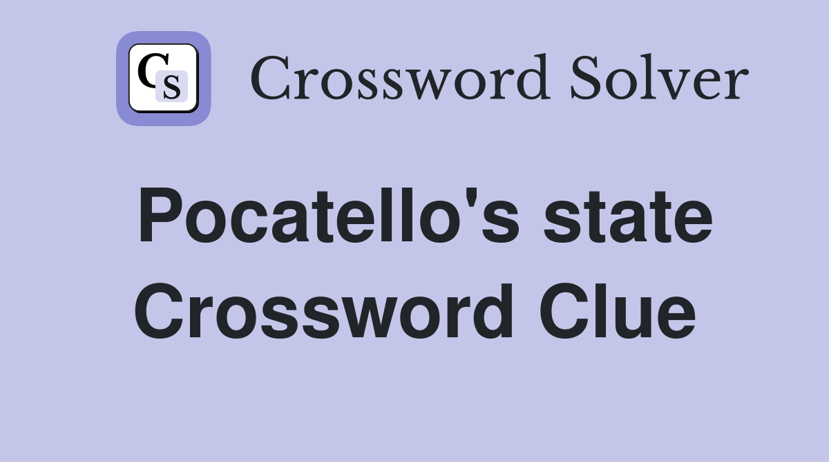 Pocatello's state Crossword Clue