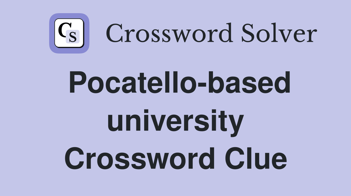 Pocatello-based university Crossword Clue