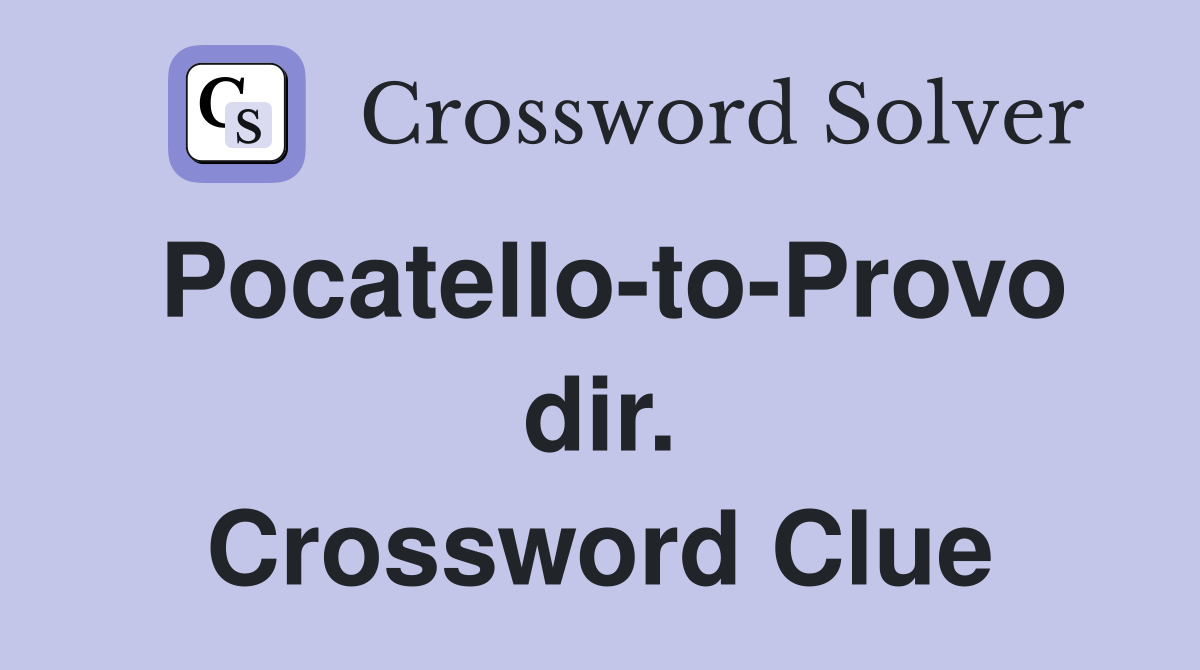 Pocatello-to-Provo dir. Crossword Clue