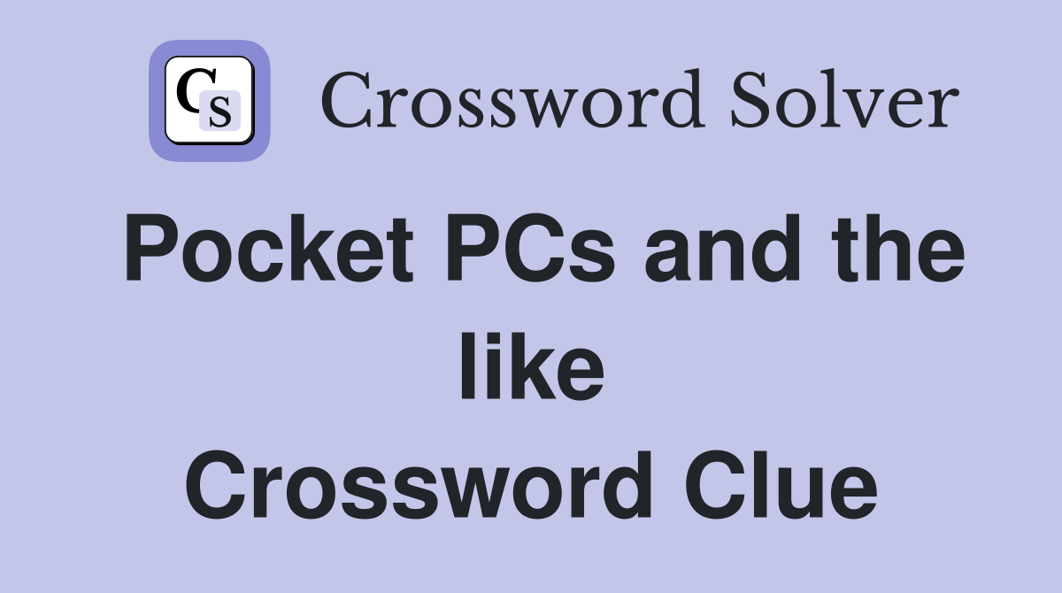 Pocket PCs and the like Crossword Clue