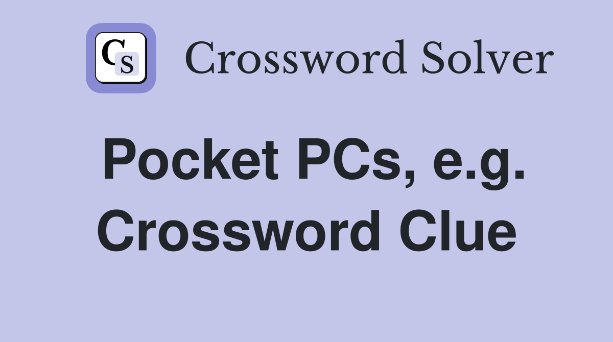 Pocket PCs, e.g. Crossword Clue