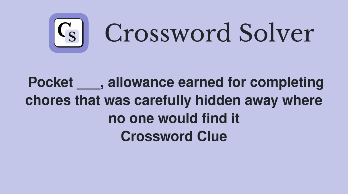 Pocket ___, allowance earned for completing chores that was carefully hidden away where no one would find it Crossword Clue