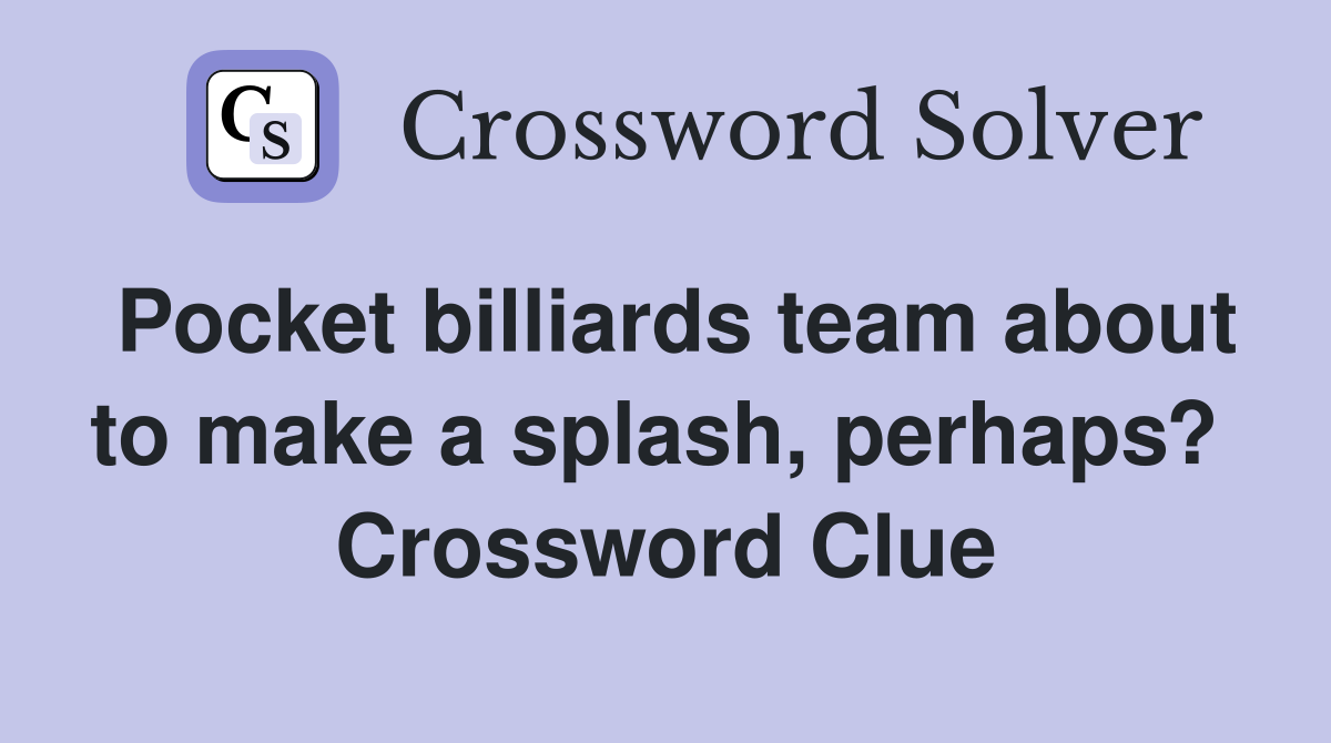 Pocket billiards team about to make a splash, perhaps?  Crossword Clue