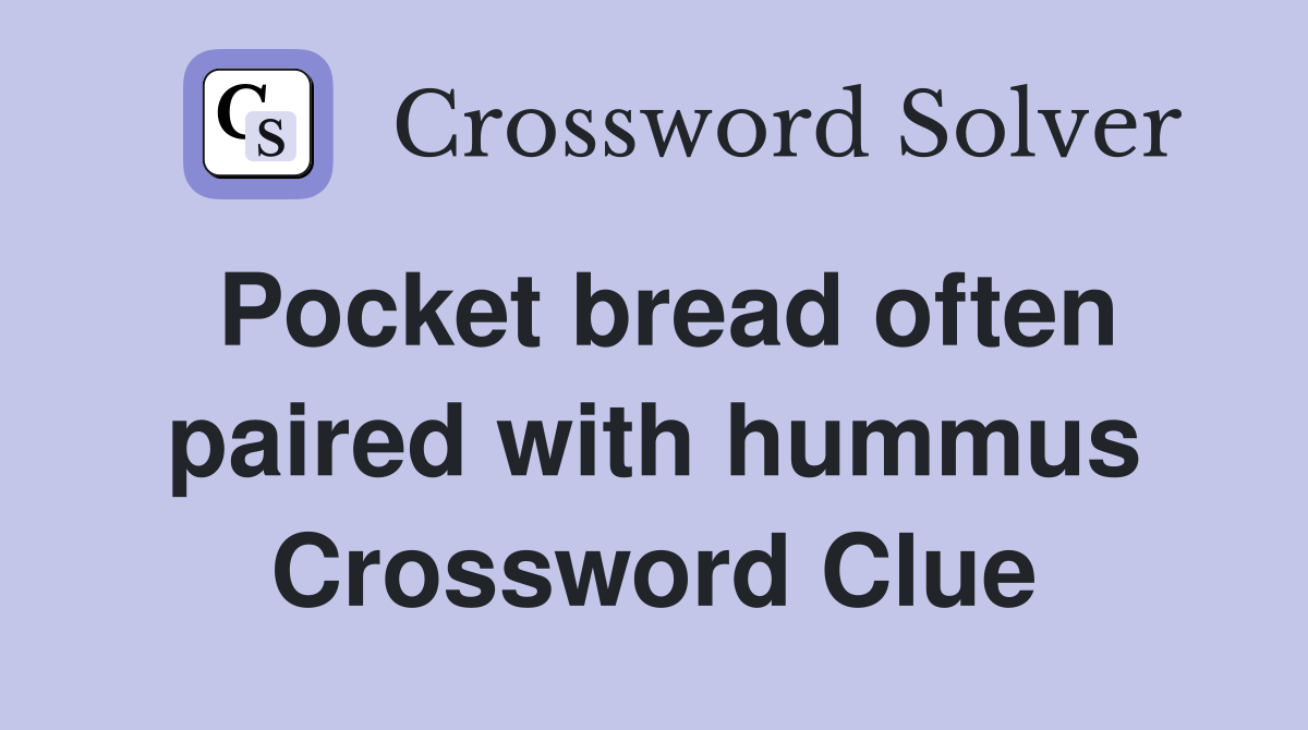 Pocket bread often paired with hummus Crossword Clue