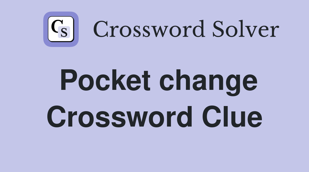 Pocket change Crossword Clue