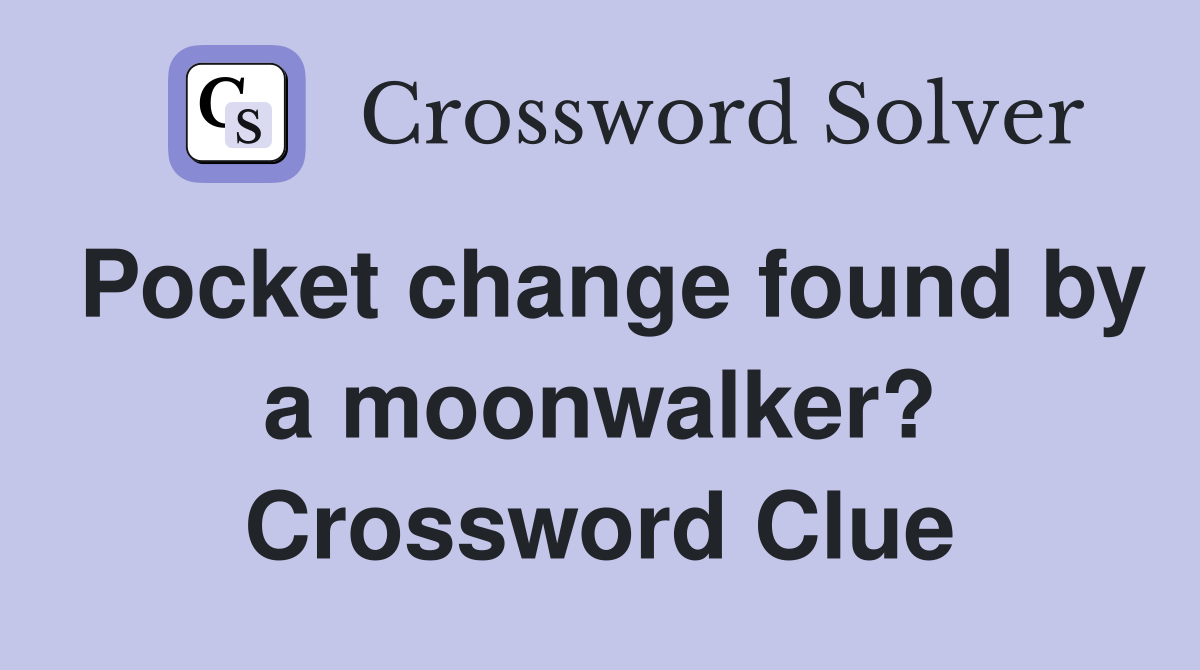 Pocket change found by a moonwalker? Crossword Clue