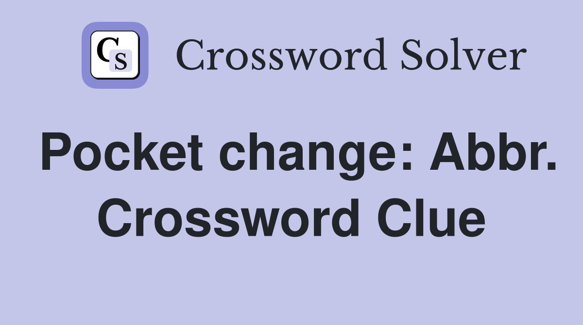 Pocket change: Abbr. Crossword Clue