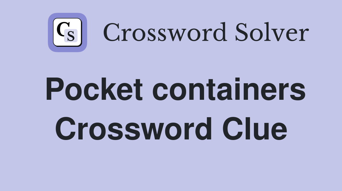 Pocket containers Crossword Clue