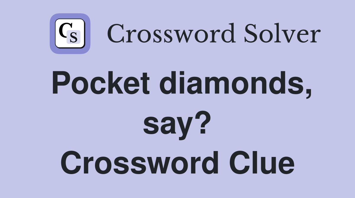 Pocket diamonds, say? Crossword Clue