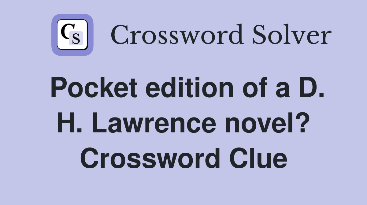Pocket edition of a D. H. Lawrence novel? Crossword Clue