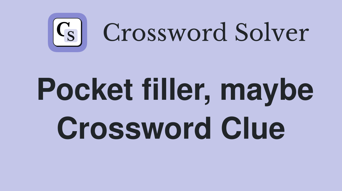 Pocket filler, maybe Crossword Clue