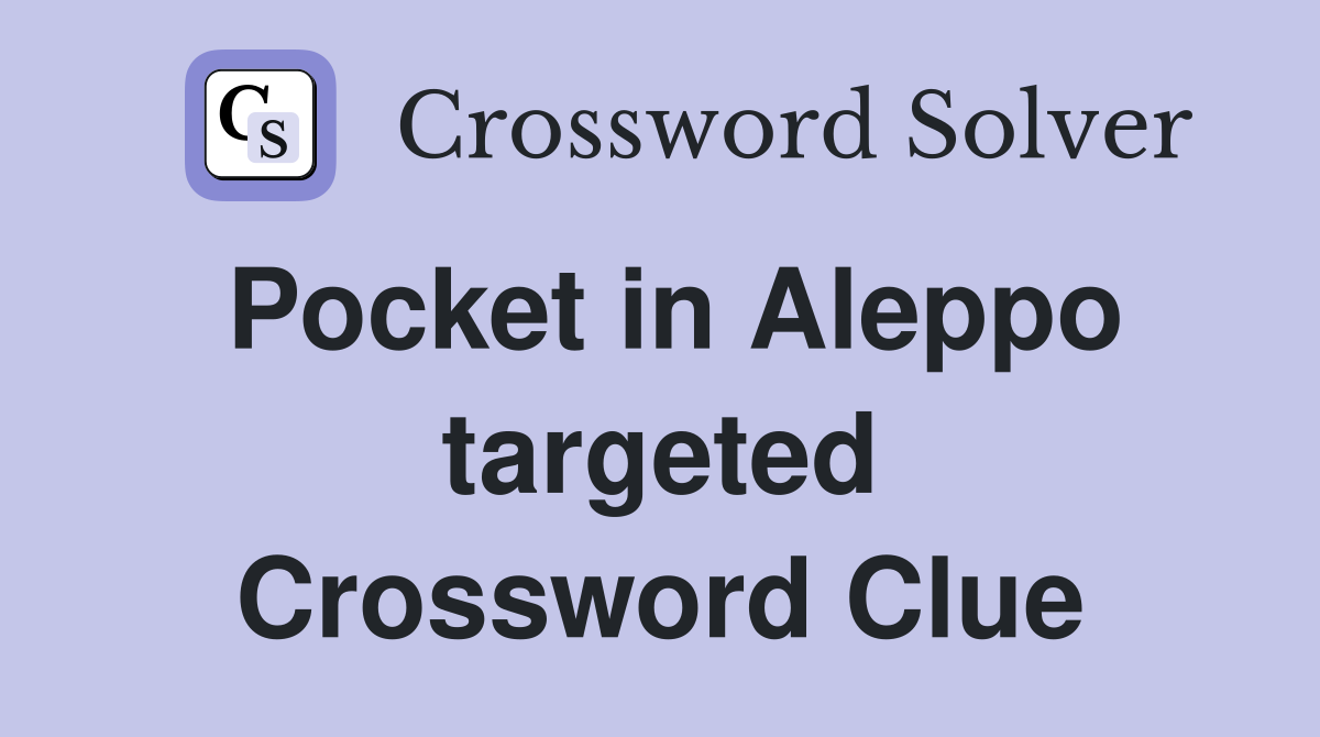 Pocket in Aleppo targeted Crossword Clue
