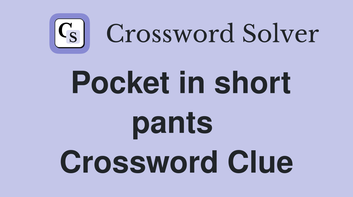 Pocket in short pants  Crossword Clue