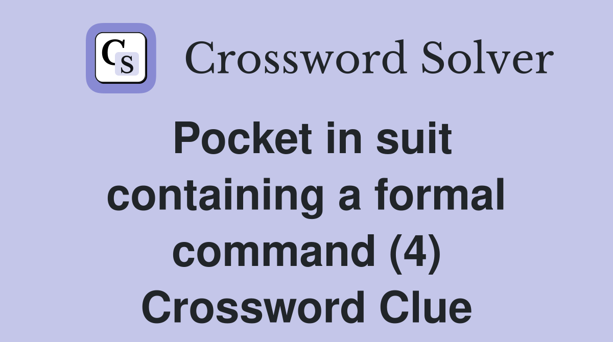 Pocket in suit containing a formal command (4) Crossword Clue