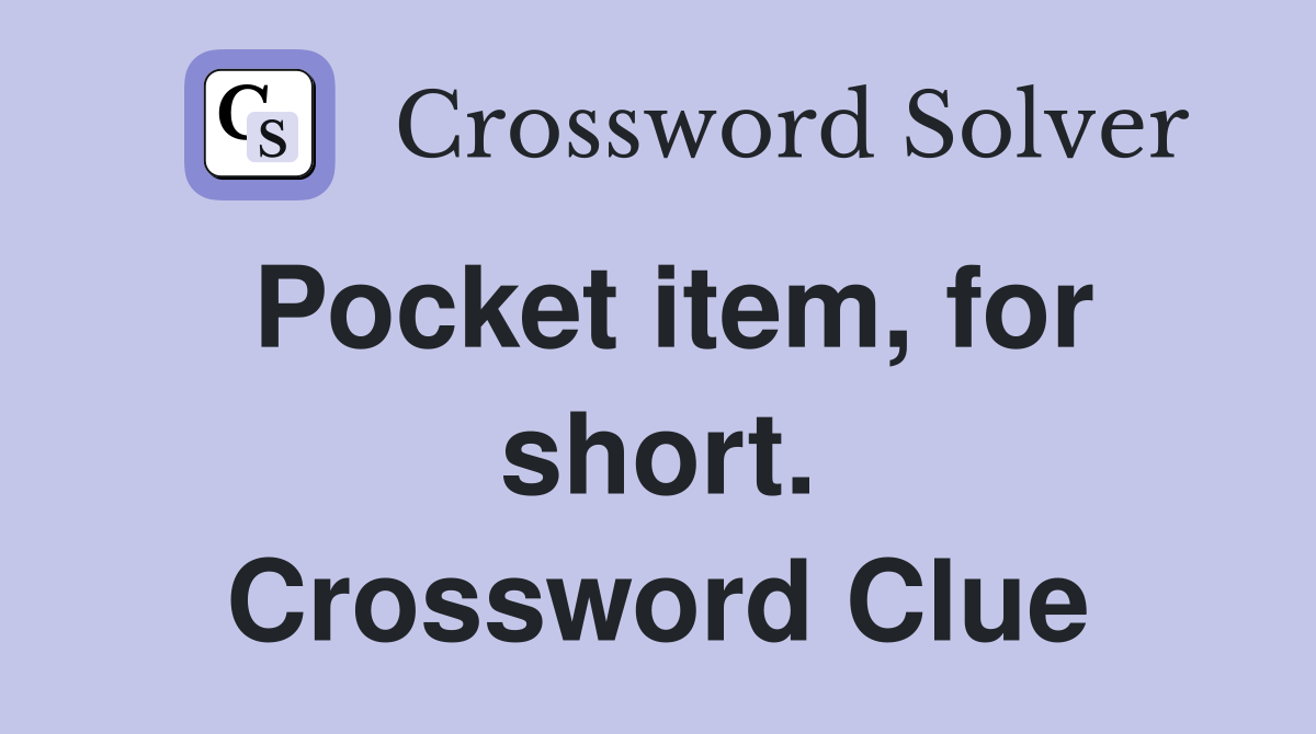 Pocket item, for short. Crossword Clue