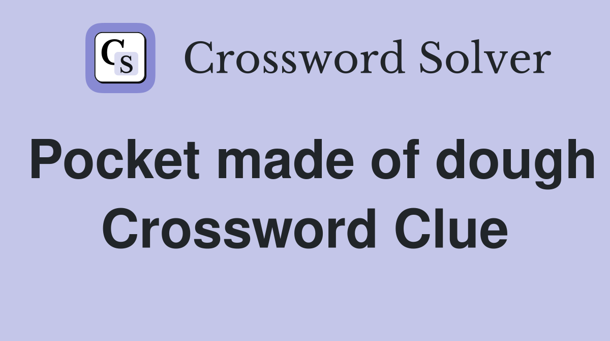 Pocket made of dough Crossword Clue