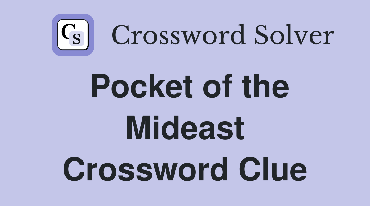 Pocket of the Mideast Crossword Clue