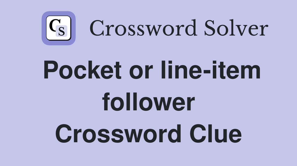 Pocket or line-item follower Crossword Clue