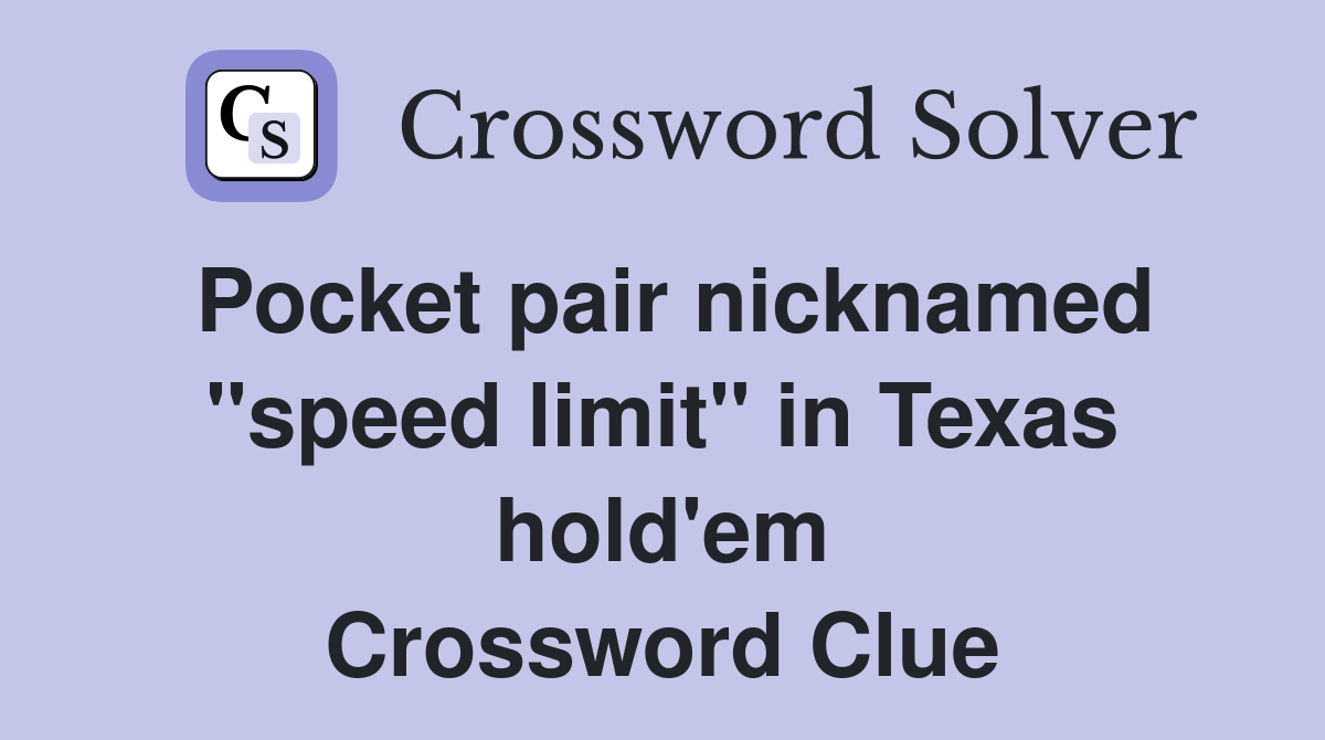 Pocket pair nicknamed "speed limit" in Texas hold'em Crossword Clue