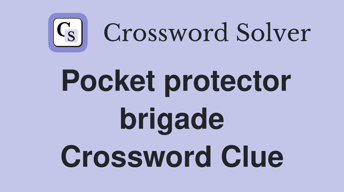 Pocket protector brigade Crossword Clue